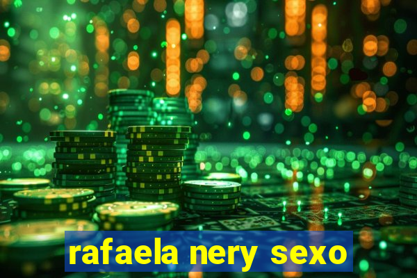 rafaela nery sexo